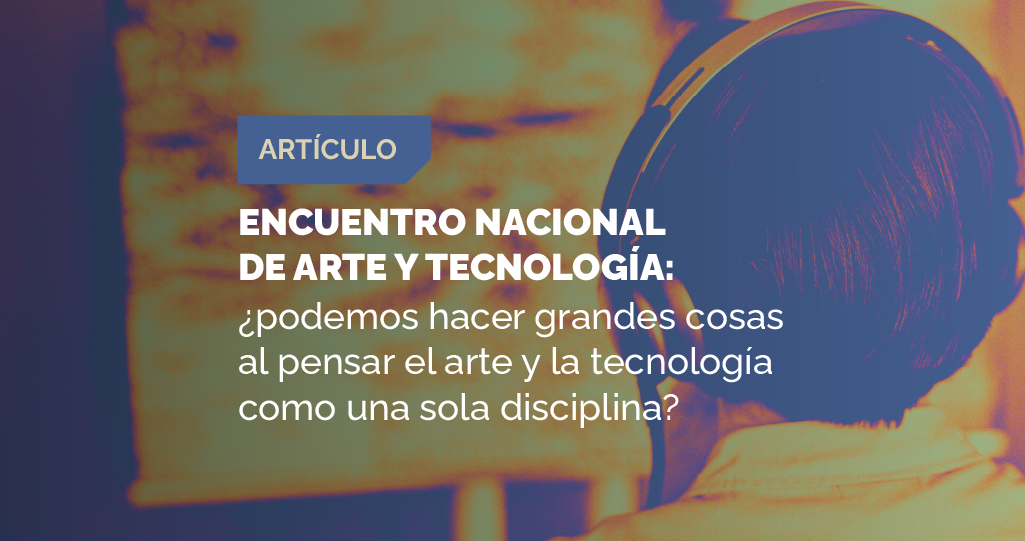 Acofartes encuentro nacional de arte y tecnología